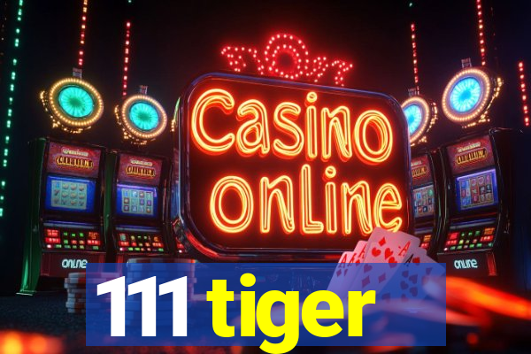 111 tiger